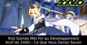 Riot Games Met Fin au Développement Actif de 2XKO : Ce Que Vous Devez Savoir