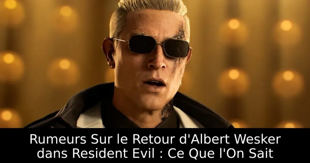Rumeurs Sur le Retour d&rsquo;Albert Wesker dans Resident Evil : Ce Que l&rsquo;On Sait