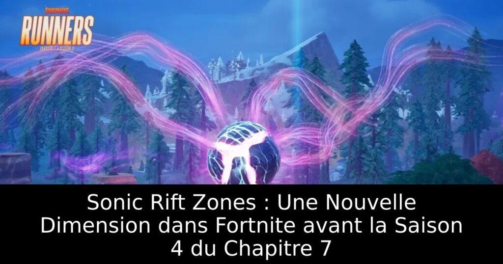Sonic Rift Zones : Une Nouvelle Dimension dans Fortnite avant la Saison 4 du Chapitre 7