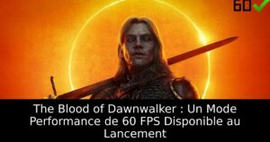 The Blood of Dawnwalker : Un Mode Performance de 60 FPS Disponible au Lancement
