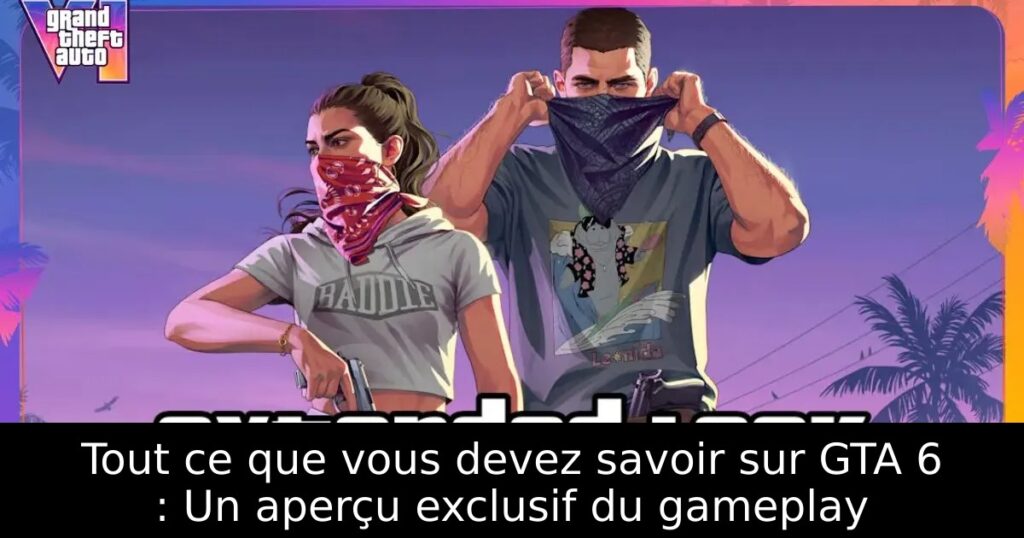 Tout ce que vous devez savoir sur GTA 6 : Un aperçu exclusif du gameplay