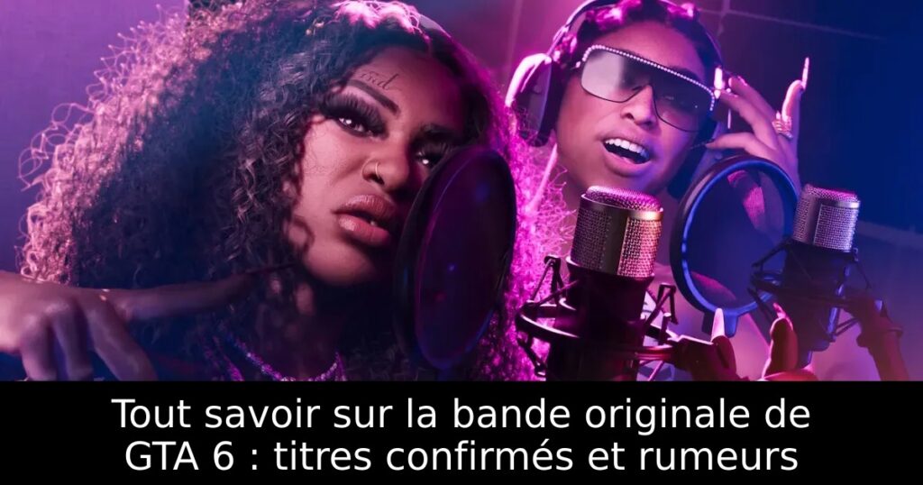 Tout savoir sur la bande originale de GTA 6 : titres confirmés et rumeurs