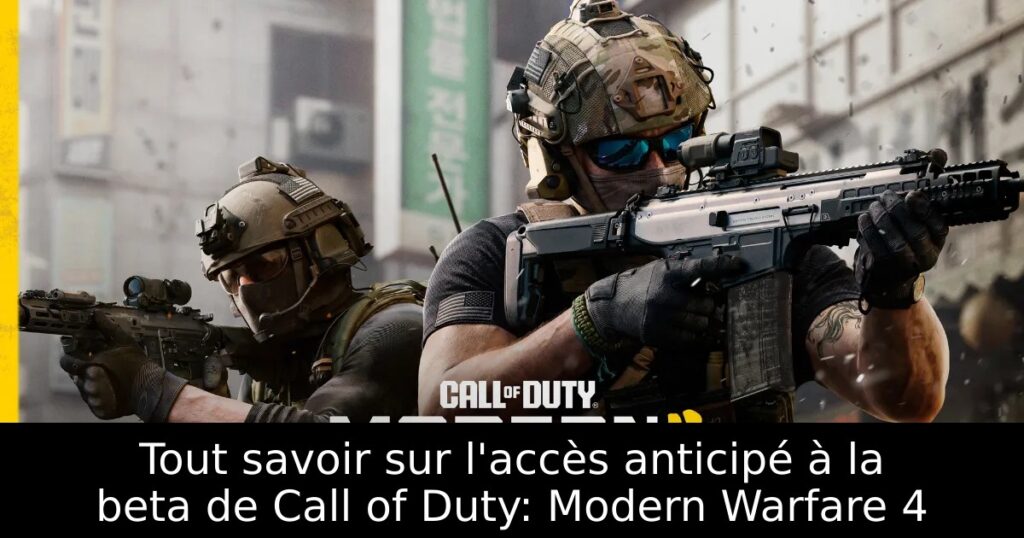 Tout savoir sur l&rsquo;accès anticipé à la beta de Call of Duty: Modern Warfare 4