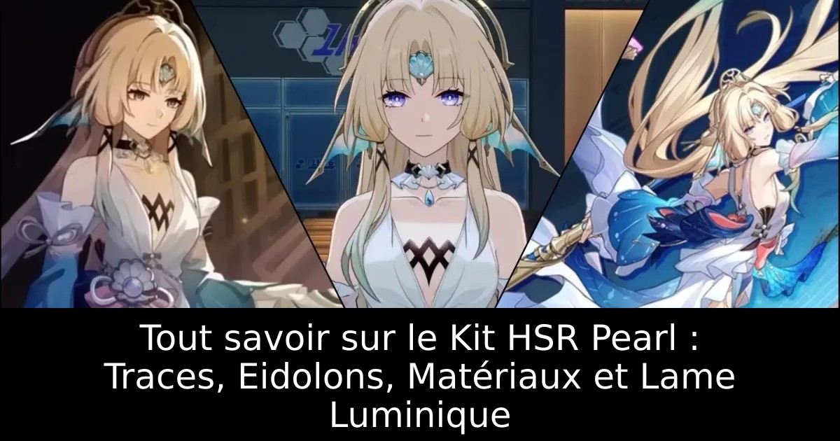 Tout savoir sur le Kit HSR Pearl : Traces, Eidolons, Matériaux et Lame Luminique