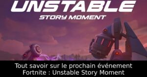 Tout savoir sur le prochain événement Fortnite : Unstable Story Moment