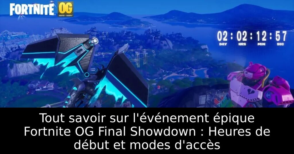 Tout savoir sur l&rsquo;événement épique Fortnite OG Final Showdown : Heures de début et modes d&rsquo;accès