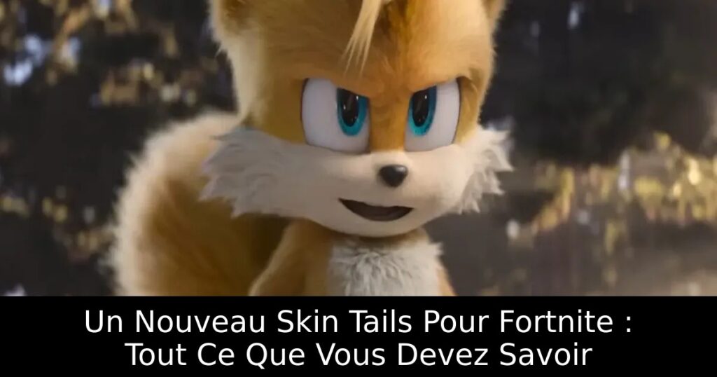 Un Nouveau Skin Tails Pour Fortnite : Tout Ce Que Vous Devez Savoir