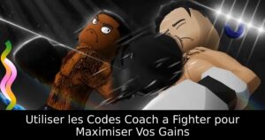 Utiliser les Codes Coach a Fighter pour Maximiser Vos Gains