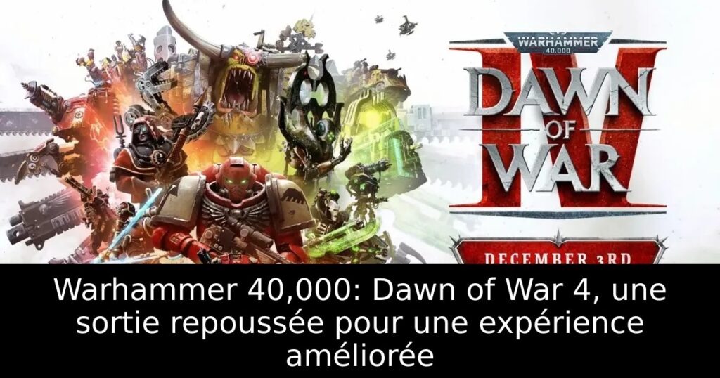 Warhammer 40,000: Dawn of War 4, une sortie repoussée pour une expérience améliorée
