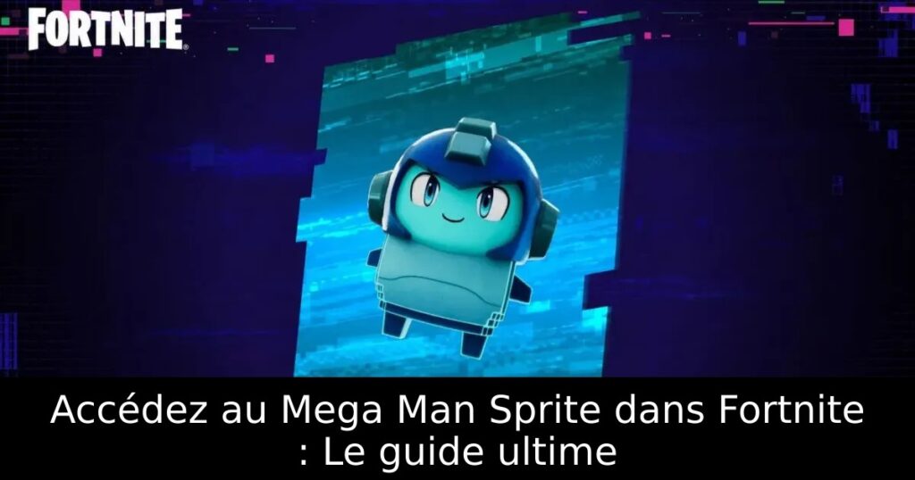 Accédez au Mega Man Sprite dans Fortnite : Le guide ultime