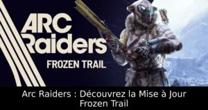 Arc Raiders : Découvrez la Mise à Jour Frozen Trail