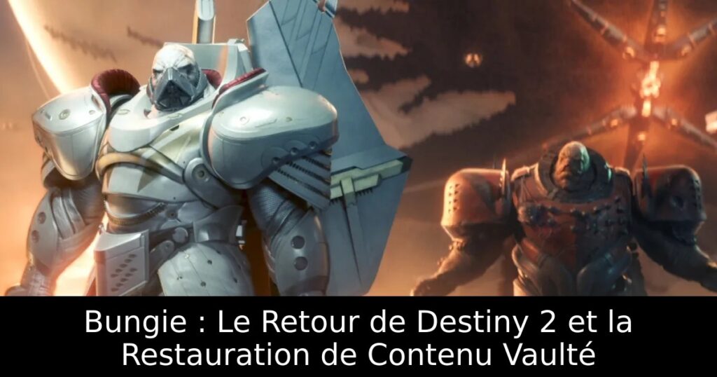 Bungie : Le Retour de Destiny 2 et la Restauration de Contenu Vaulté