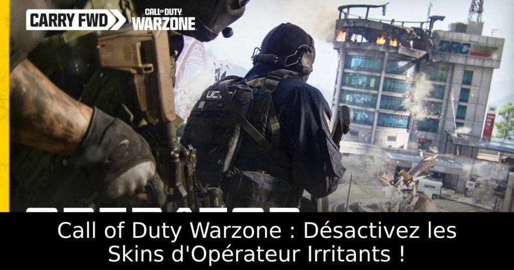 Call of Duty Warzone : Désactivez les Skins d&rsquo;Opérateur Irritants !