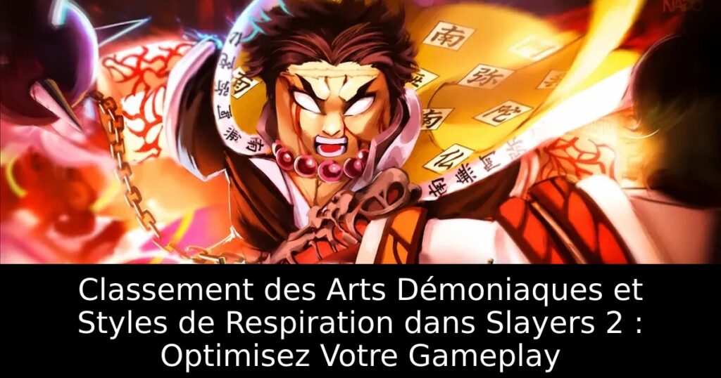 Classement des Arts Démoniaques et Styles de Respiration dans Slayers 2 : Optimisez Votre Gameplay