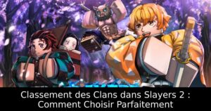 Classement des Clans dans Slayers 2 : Comment Choisir Parfaitement