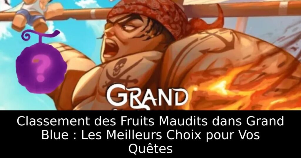 Classement des Fruits Maudits dans Grand Blue : Les Meilleurs Choix pour Vos Quêtes