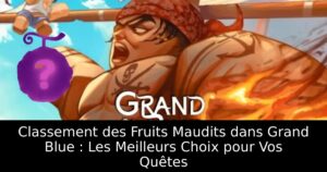 Classement des Fruits Maudits dans Grand Blue : Les Meilleurs Choix pour Vos Quêtes