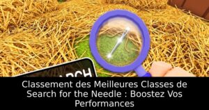Classement des Meilleures Classes de Search for the Needle : Boostez Vos Performances