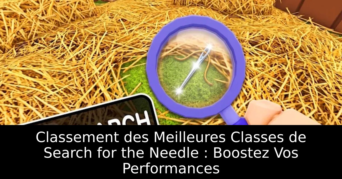 Classement des Meilleures Classes de Search for the Needle : Boostez Vos Performances