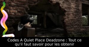 Codes A Quiet Place Deadzone : Tout ce qu&rsquo;il faut savoir pour les obtenir