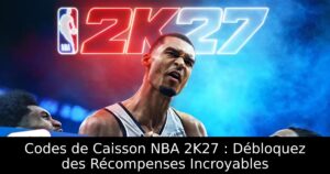 Codes de Caisson NBA 2K27 : Débloquez des Récompenses Incroyables