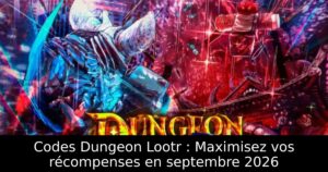 Codes Dungeon Lootr : Maximisez vos récompenses en septembre 2026