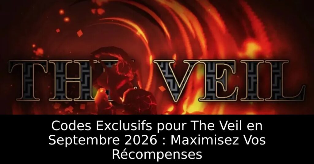 Codes Exclusifs pour The Veil en Septembre 2026 : Maximisez Vos Récompenses