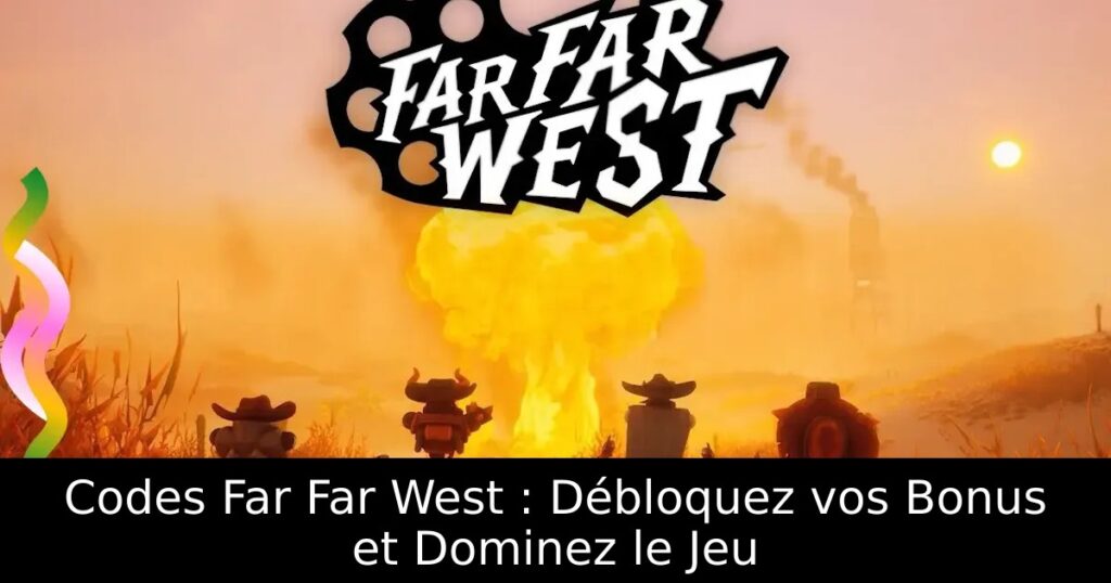 Codes Far Far West : Débloquez vos Bonus et Dominez le Jeu