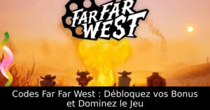 Codes Far Far West : Débloquez vos Bonus et Dominez le Jeu