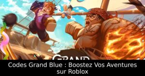Codes Grand Blue : Boostez Vos Aventures sur Roblox