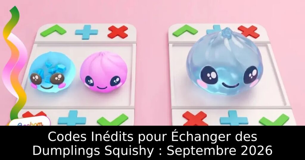 Codes Inédits pour Échanger des Dumplings Squishy : Septembre 2026