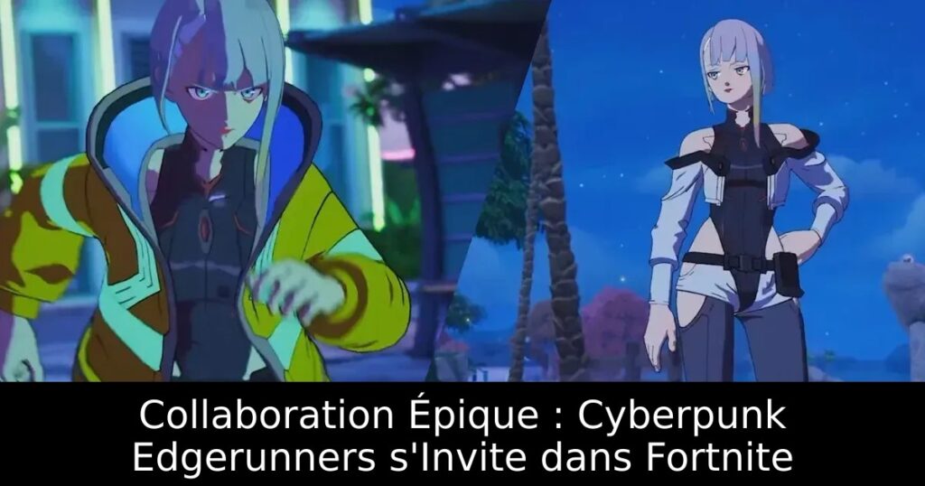 Collaboration Épique : Cyberpunk Edgerunners s&rsquo;Invite dans Fortnite
