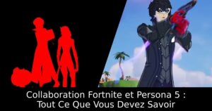 Collaboration Fortnite et Persona 5 : Tout Ce Que Vous Devez Savoir
