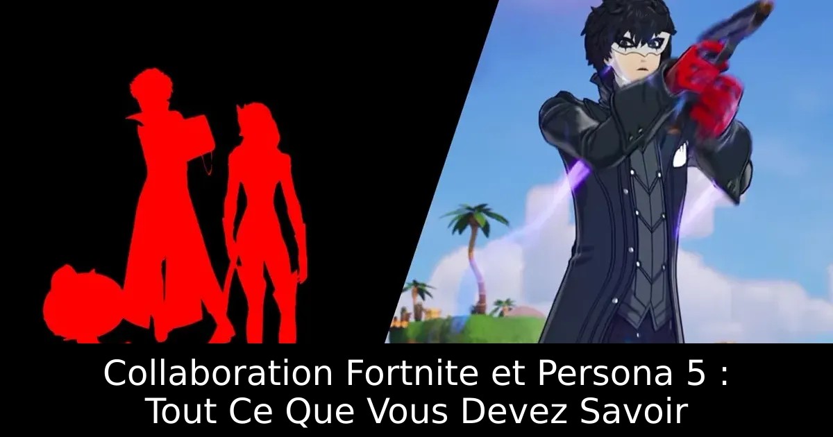 Collaboration Fortnite et Persona 5 : Tout Ce Que Vous Devez Savoir
