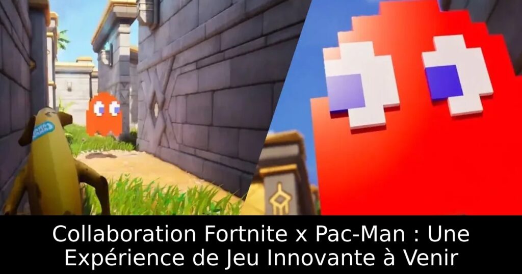 Collaboration Fortnite x Pac-Man : Une Expérience de Jeu Innovante à Venir