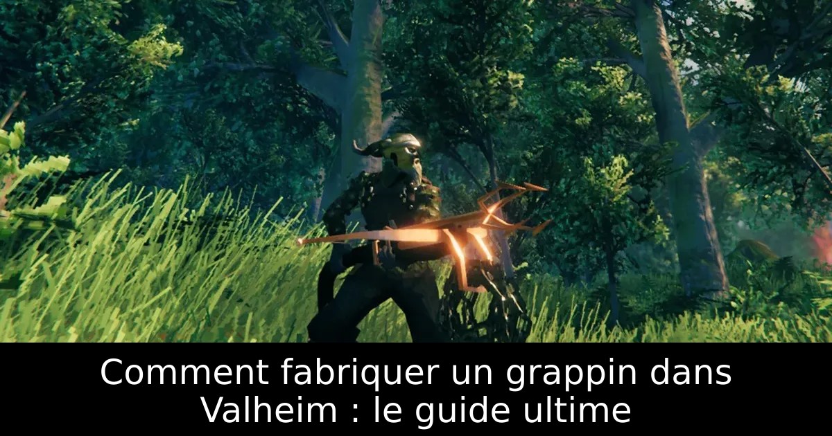 Comment fabriquer un grappin dans Valheim : le guide ultime
