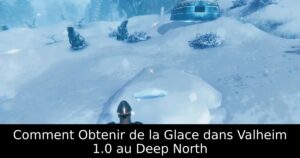 Comment Obtenir de la Glace dans Valheim 1.0 au Deep North