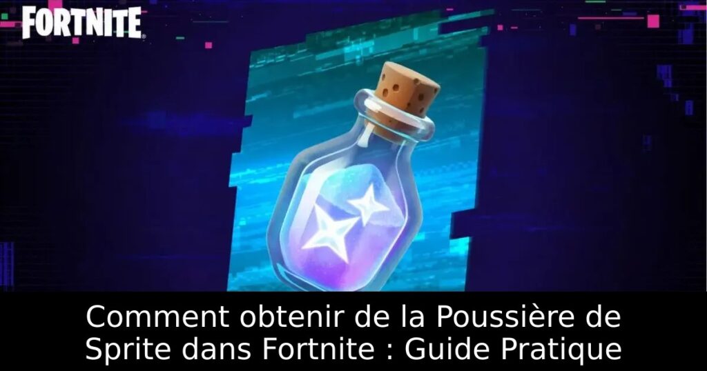 Comment obtenir de la Poussière de Sprite dans Fortnite : Guide Pratique