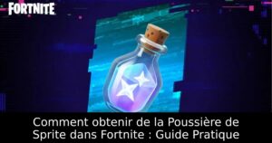 Comment obtenir de la Poussière de Sprite dans Fortnite : Guide Pratique