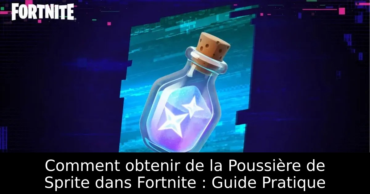 Comment obtenir de la Poussière de Sprite dans Fortnite : Guide Pratique