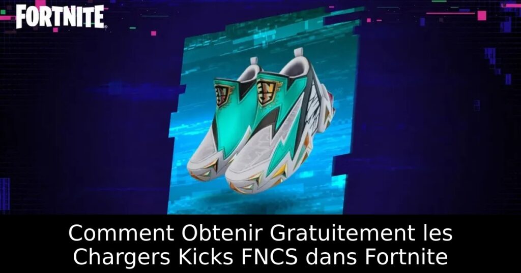 Comment Obtenir Gratuitement les Chargers Kicks FNCS dans Fortnite