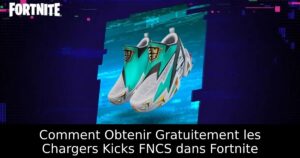 Comment Obtenir Gratuitement les Chargers Kicks FNCS dans Fortnite