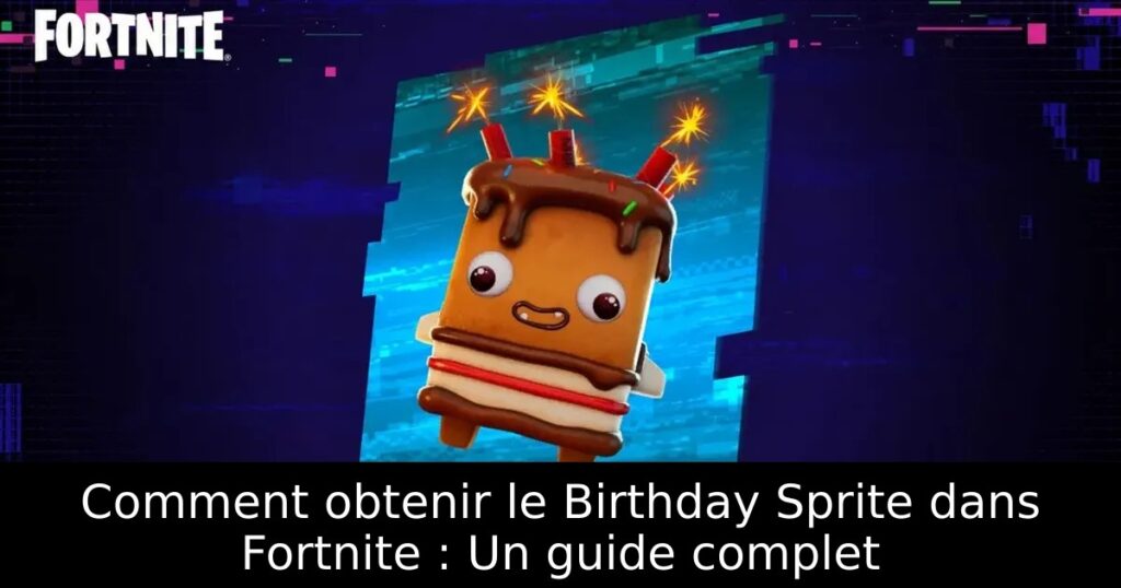 Comment obtenir le Birthday Sprite dans Fortnite : Un guide complet