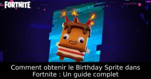 Comment obtenir le Birthday Sprite dans Fortnite : Un guide complet