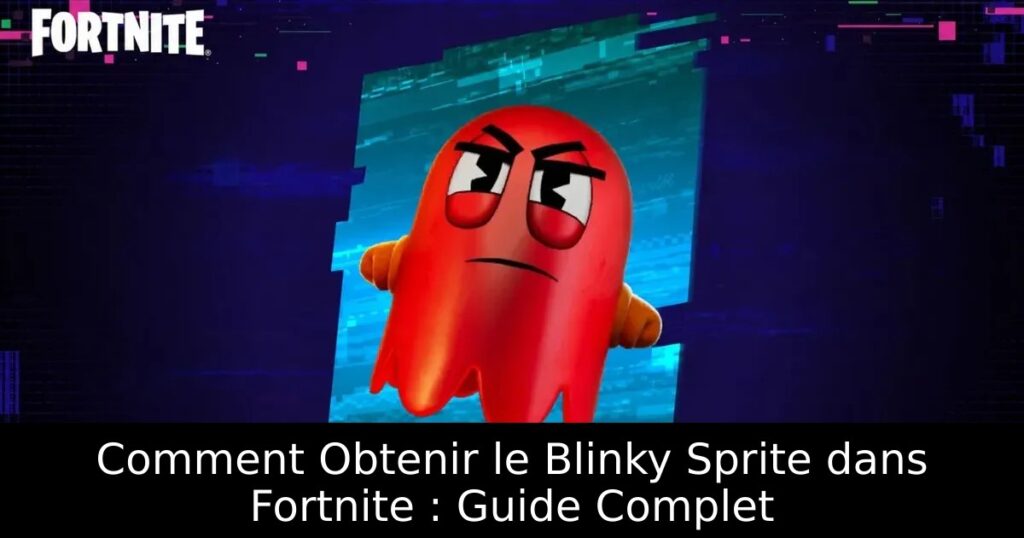 Comment Obtenir le Blinky Sprite dans Fortnite : Guide Complet