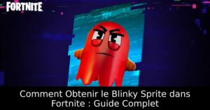 Comment Obtenir le Blinky Sprite dans Fortnite : Guide Complet