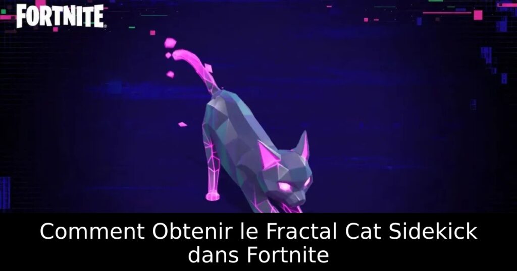 Comment Obtenir le Fractal Cat Sidekick dans Fortnite
