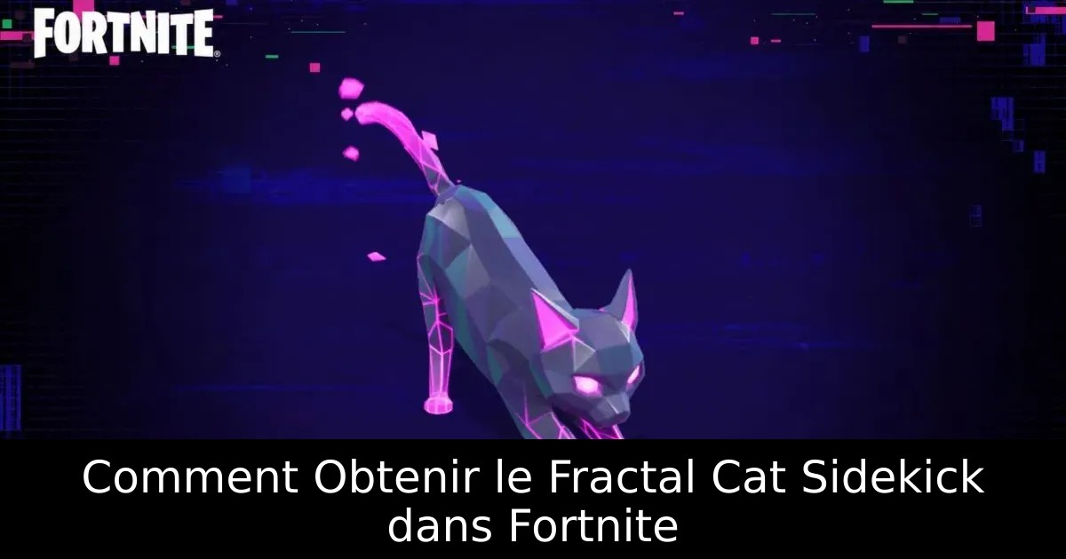 Comment Obtenir le Fractal Cat Sidekick dans Fortnite