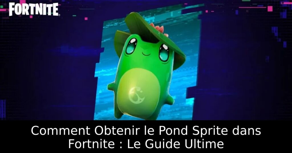 Comment Obtenir le Pond Sprite dans Fortnite : Le Guide Ultime