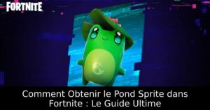 Comment Obtenir le Pond Sprite dans Fortnite : Le Guide Ultime